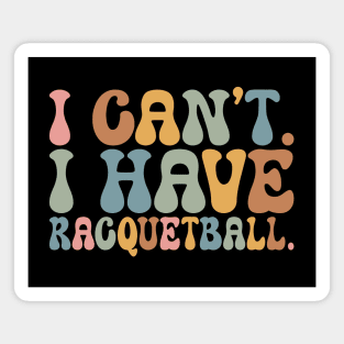 Cool Racquetball Coach With Saying I Can't I Have Racquetball Magnet